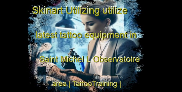 Skinart Utilizing utilize latest tattoo equipment in Saint Michel L Observatoire area | TattooTraining | TattooClasses | SkinartTraining-France